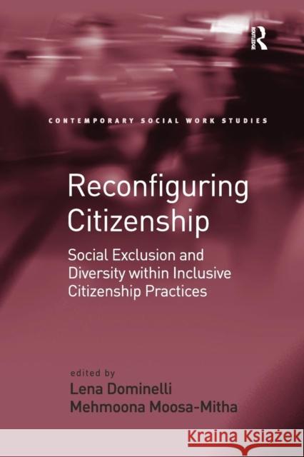 Reconfiguring Citizenship: Social Exclusion and Diversity within Inclusive Citizenship Practices Moosa-Mitha, Mehmoona 9781138249042 Routledge