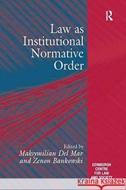 Law as Institutional Normative Order Maksymilian Del Mar, Zenon Bankowski 9781138249127 Taylor & Francis Ltd