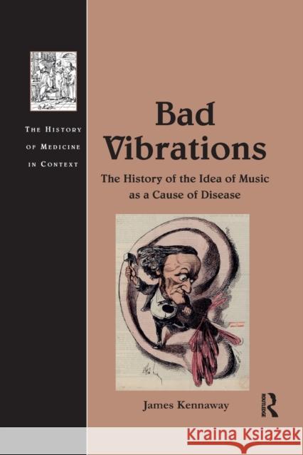 Bad Vibrations: The History of the Idea of Music as a Cause of Disease James Kennaway   9781138249141 Routledge
