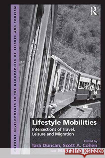 Lifestyle Mobilities: Intersections of Travel, Leisure and Migration Scott A. Cohen Tara Duncan  9781138249158