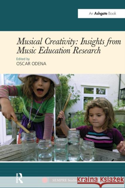 Musical Creativity: Insights from Music Education Research Oscar Odena   9781138249219