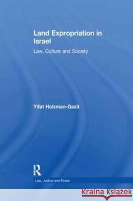 Land Expropriation in Israel: Law, Culture and Society Yifat Holzman-Gazit 9781138249271 Taylor & Francis Ltd