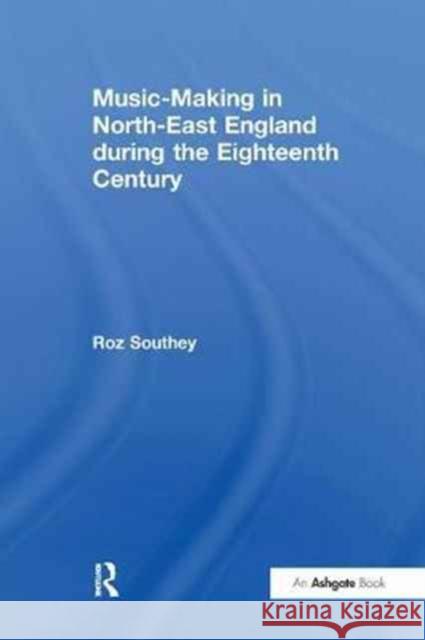 Music-Making in North-East England During the Eighteenth Century  9781138249356 Taylor and Francis