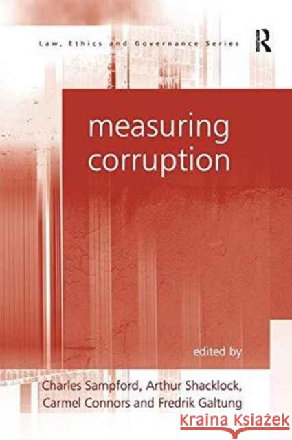 Measuring Corruption Arthur Shacklock Fredrik Galtung Professor Charles Sampford 9781138249455