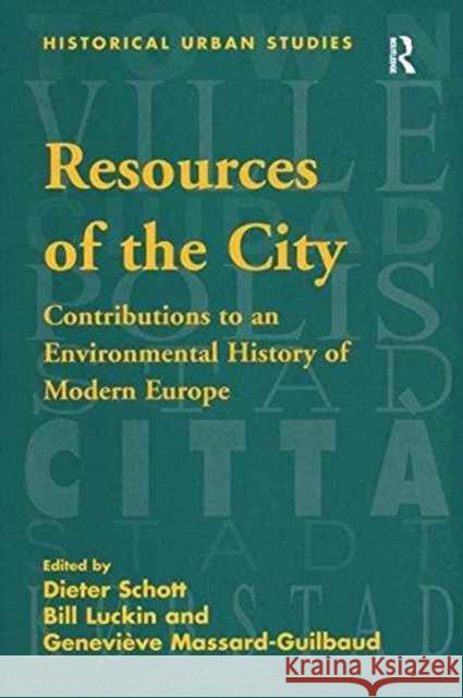 Resources of the City: Contributions to an Environmental History of Modern Europe Bill Luckin Dieter Schott  9781138249523 Routledge