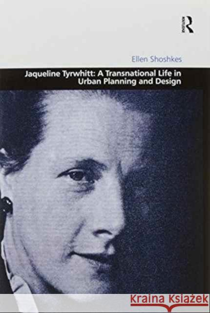 Jaqueline Tyrwhitt: A Transnational Life in Urban Planning and Design Ellen Shoshkes   9781138249547 Routledge