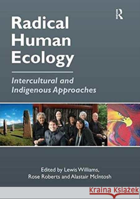 Radical Human Ecology: Intercultural and Indigenous Approaches Rose Roberts Lewis Williams  9781138249585
