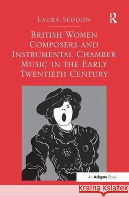 British Women Composers and Instrumental Chamber Music in the Early Twentieth Century. Laura Seddon Laura Seddon   9781138249639 Routledge