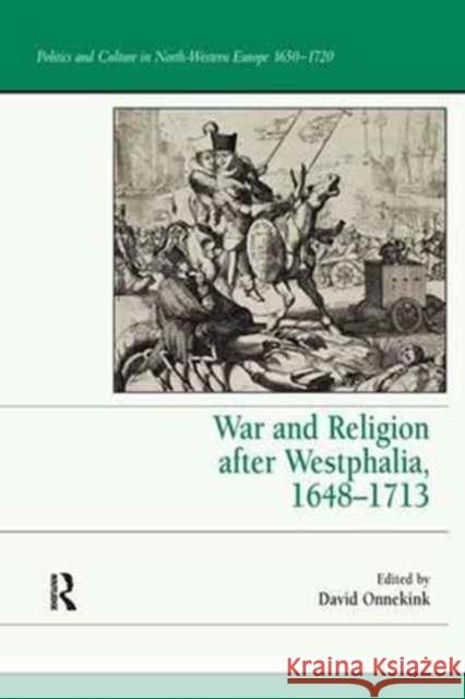 War and Religion after Westphalia, 1648–1713 David Onnekink 9781138249769