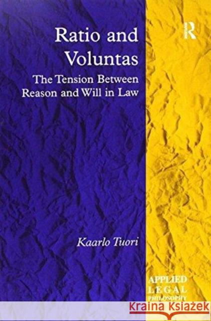 Ratio and Voluntas: The Tension Between Reason and Will in Law Kaarlo Tuori   9781138249882 Routledge
