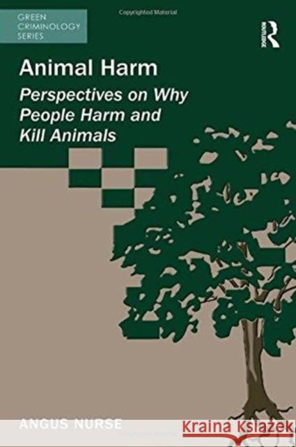 Animal Harm: Perspectives on Why People Harm and Kill Animals Angus Nurse   9781138249912 Routledge