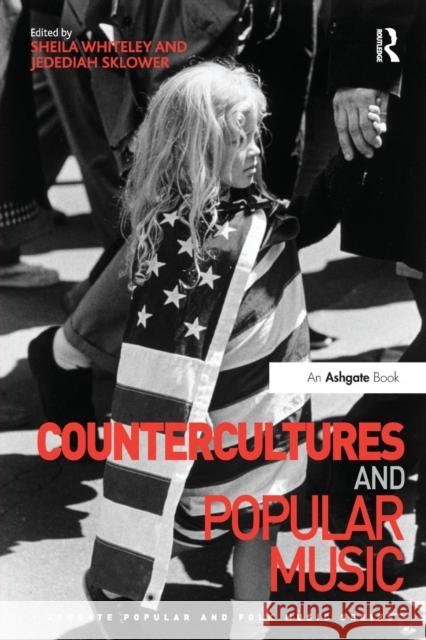 Countercultures and Popular Music. Edited by Sheila Whiteley, Jedediah Sklower Sheila Whiteley Jedediah Sklower  9781138249943 Routledge