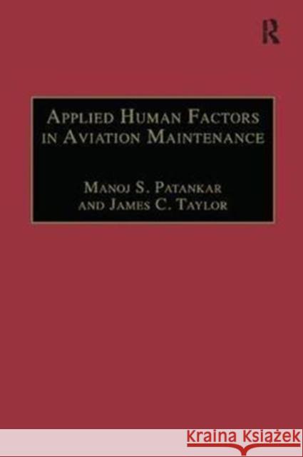 Applied Human Factors in Aviation Maintenance Manoj S. Patankar, James C. Taylor 9781138249981 Taylor and Francis