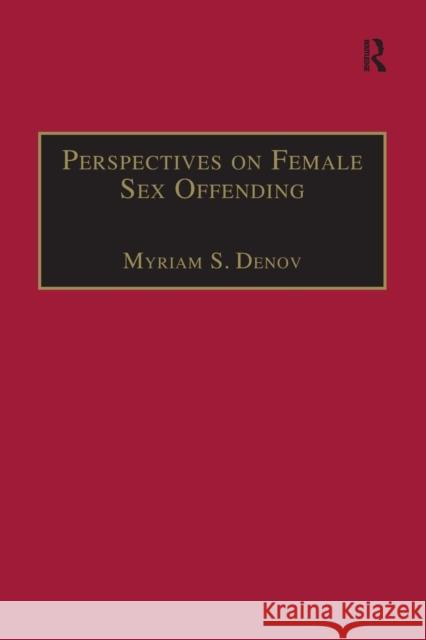 Perspectives on Female Sex Offending: A Culture of Denial Asst Prof Myriam S. Denov   9781138250000 Routledge