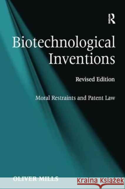 Biotechnological Inventions: Moral Restraints and Patent Law Oliver Mills 9781138250055
