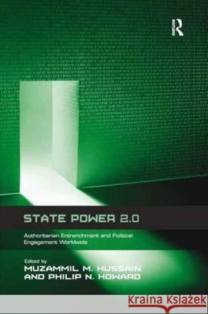 State Power 2.0: Authoritarian Entrenchment and Political Engagement Worldwide Muzammil M. Hussain Philip N. Howard  9781138250109 Routledge