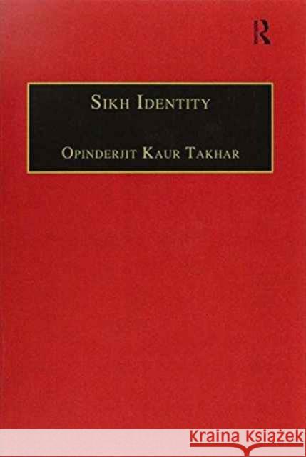 Sikh Identity: An Exploration of Groups Among Sikhs Opinderjit Kaur Takhar   9781138250192