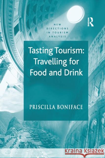 Tasting Tourism: Travelling for Food and Drink Priscilla Boniface   9781138250277