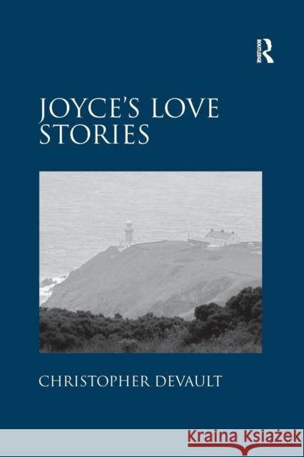 Joyce's Love Stories Christopher Devault   9781138250468 Routledge