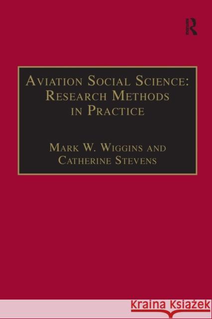 Aviation Social Science: Research Methods in Practice Mark W. Wiggins Catherine Stevens  9781138250482