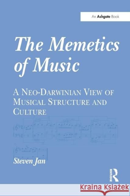 The Memetics of Music: A Neo-Darwinian View of Musical Structure and Culture Steven Jan   9781138250512 Routledge
