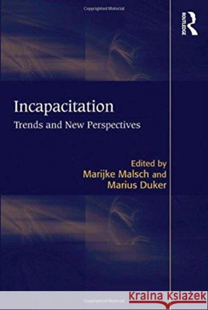 Incapacitation: Trends and New Perspectives Marius Duker Dr Marijke Malsch  9781138250642