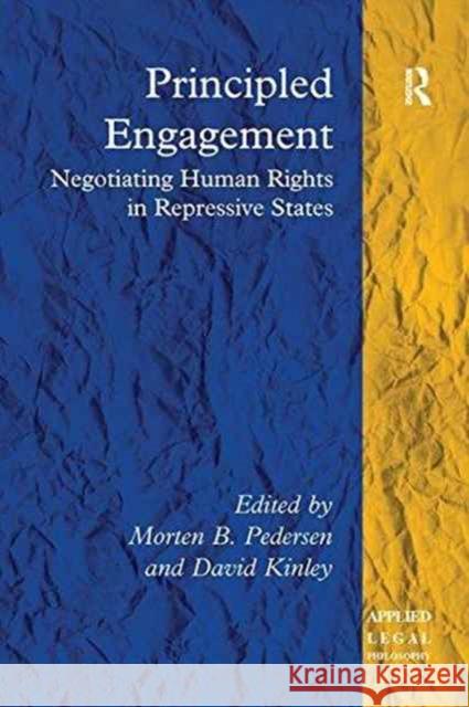 Principled Engagement: Negotiating Human Rights in Difficult Places Morten B. Pedersen David Kinley  9781138250659