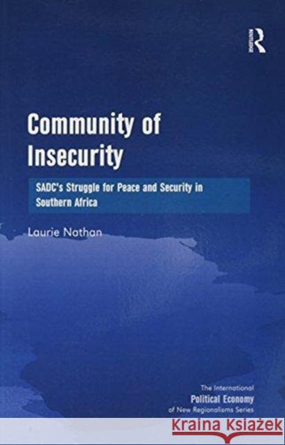 Community of Insecurity: Sadc's Struggle for Peace and Security in Southern Africa Laurie Nathan   9781138250758 Routledge