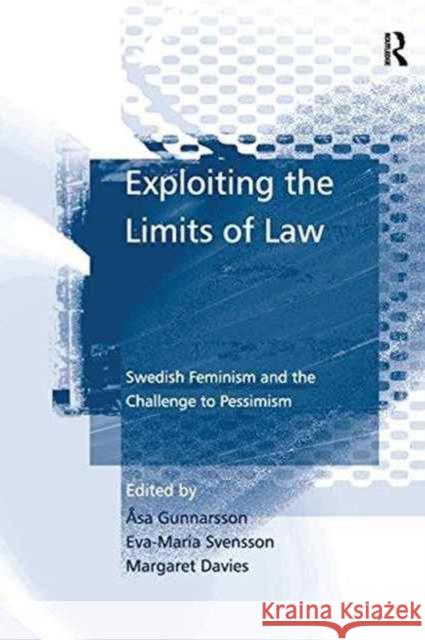 Exploiting the Limits of Law: Swedish Feminism and the Challenge to Pessimism Professor Asa Gunnarsson Eva-Maria Svensson  9781138250901