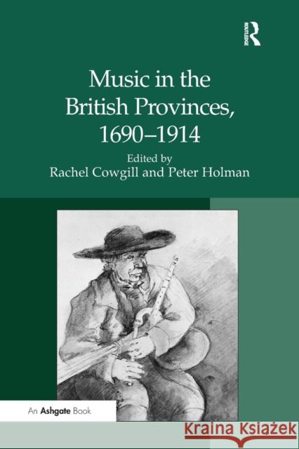 Music in the British Provinces, 1690-1914 Peter Holman Rachel Cowgill  9781138251052