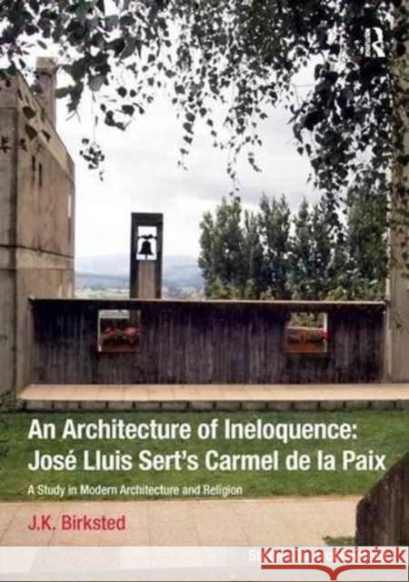 An Architecture of Ineloquence: A Study in Modern Architecture and Religion J.K. Birksted   9781138251120