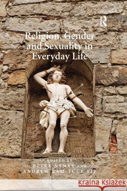 Religion, Gender and Sexuality in Everyday Life Peter Nynas Professor Andrew Kam-Tuck Yip  9781138251243 Routledge