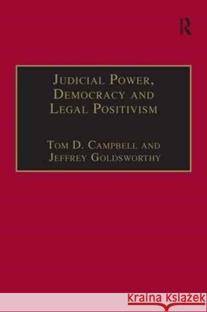Judicial Power, Democracy and Legal Positivism Professor Tom D. Campbell Professor Jeffrey Goldsworthy  9781138251298 Routledge