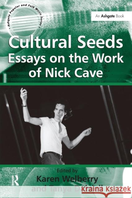 Cultural Seeds: Essays on the Work of Nick Cave: Essays on the Work of Nick Cave Dalziell, Tanya 9781138251472