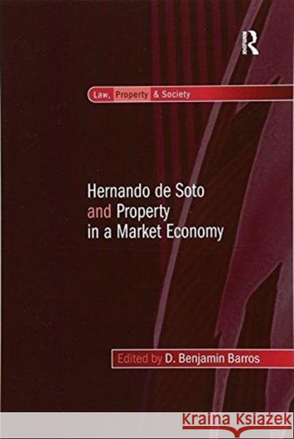 Hernando de Soto and Property in a Market Economy D. Benjamin Barros 9781138251533 Routledge
