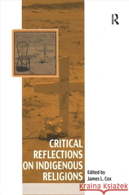 Critical Reflections on Indigenous Religions James L. Cox 9781138251625 Routledge