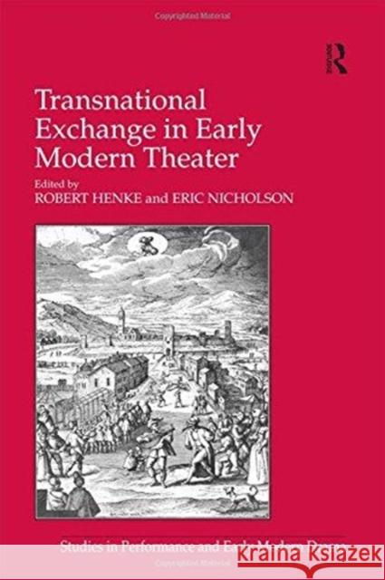 Transnational Exchange in Early Modern Theater Eric Nicholson Robert Henke 9781138251861 Routledge