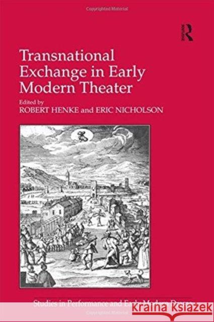 Transnational Exchange in Early Modern Theater Eric Nicholson Robert Henke 9781138251861