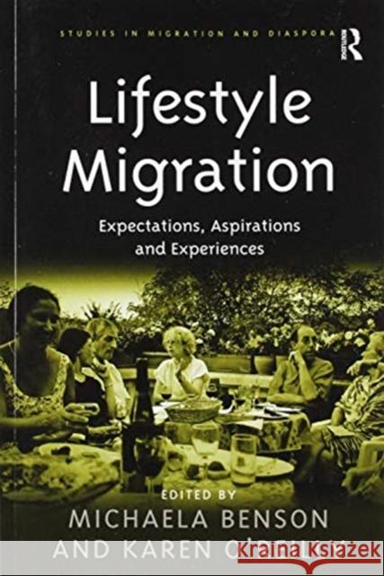 Lifestyle Migration: Expectations, Aspirations and Experiences Michaela Benson Karen O'Reilly 9781138251946