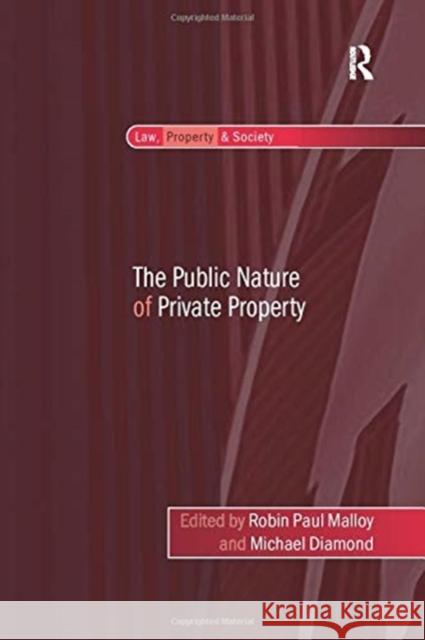 The Public Nature of Private Property Michael Diamond Robin Paul Malloy 9781138251977 Routledge