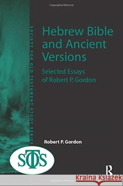 Hebrew Bible and Ancient Versions: Selected Essays of Robert P. Gordon Robert P. Gordon 9781138252134