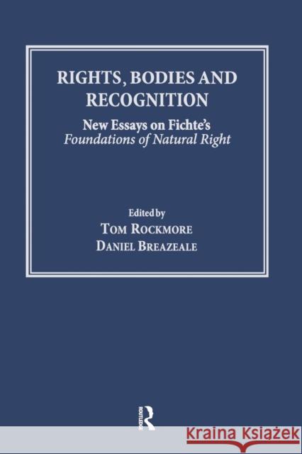 Rights, Bodies and Recognition: New Essays on Fichte's Foundations of Natural Right Tom Rockmore 9781138252257 Taylor & Francis (ML)
