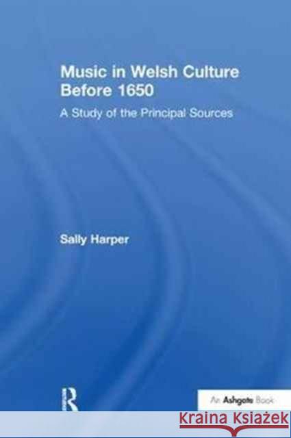 Music in Welsh Culture Before 1650: A Study of the Principal Sources Sally Harper 9781138252356 Taylor and Francis