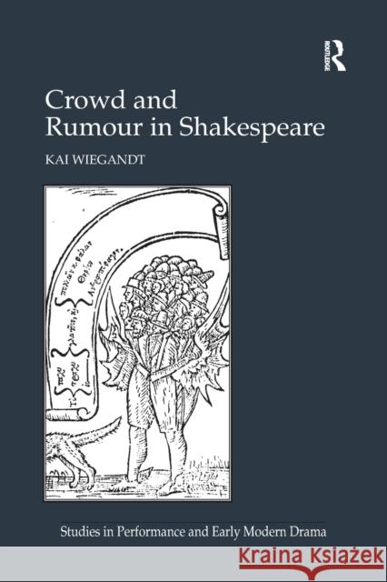 Crowd and Rumour in Shakespeare. by Kai Wiegandt Kai Wiegandt   9781138252578