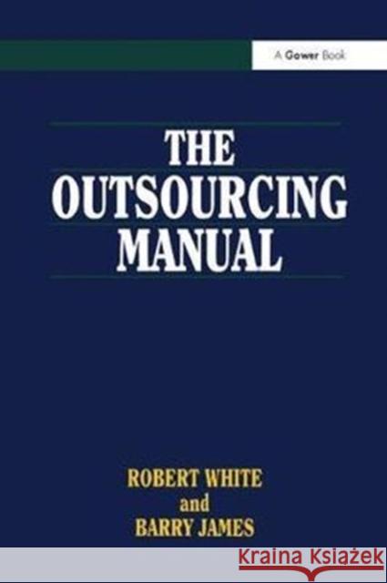 The Outsourcing Manual Robert White Barry James 9781138252592 Routledge