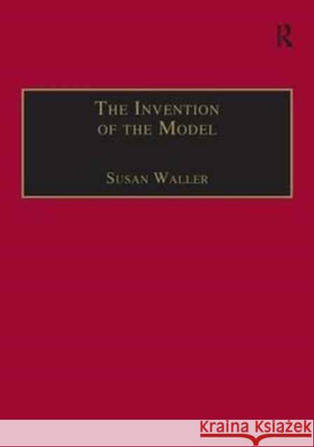 The Invention of the Model: Artists and Models in Paris, 1830-1870 Susan Waller   9781138252653 Routledge