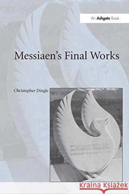 Messiaen's Final Works Christopher Dingle 9781138252721