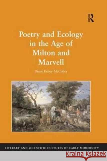 Poetry and Ecology in the Age of Milton and Marvell Diane Kelsey McColley   9781138252745 Routledge