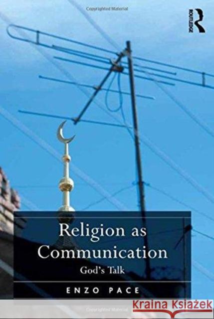 Religion as Communication: God's Talk Enzo Pace   9781138252776