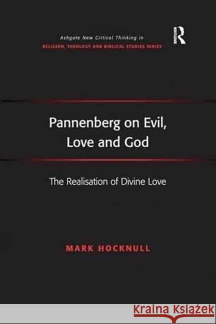 Pannenberg on Evil, Love and God: The Realisation of Divine Love Mark Hocknull   9781138252783